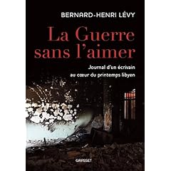 La guerre sans l'aimer: Journal d'un �crivain au coeur du printemps libyen
