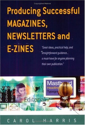 Producing Successful Magazines, Newsletters and E-Zines By Carol Harris, Carol Harris