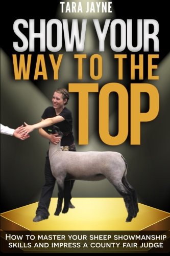 Download Show Your Way to the Top: How to Master Your Sheep Showmanship Skills and Impress a County Fair Judge Download Show Your Way to the Top: How to Master Your Sheep Showmanship Skills and Impress a County Fair Judge