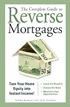 The Complete Guide to Reverse Mortgages: Turn Your Home Equity into Instant Income!