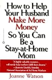 How to Help Your Husband Make More Money so You Can Be a Stay-at-Home Mom