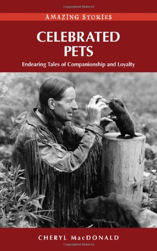 Celebrated Pets (HH): Endearing Tales of Companionship and Loyalty (Amazing Stories (Heritage House))