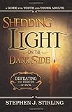 Shedding Light on the Dark Side: Defeating the Forces of Evil (A Guide for Youth and Young Adults)