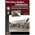 W�rstchen, Bomben, Fu�ballzauber. Eintracht Frankfurt in aller Welt