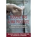 Touche pas � ma prostate : Un guide essentiel pour faire face au cancer de la prostate