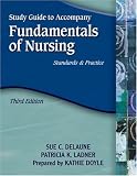 Study Guide to Accompany Fundamentals of Nursing: Standards and Practice Study Guide to Accompany Fundamentals of Nursing: Standards and Practice