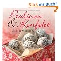 Pralinen & Konfekt selber machen: Pralinenset: Rezeptbuch und 6 dekorative Geschenkboxen