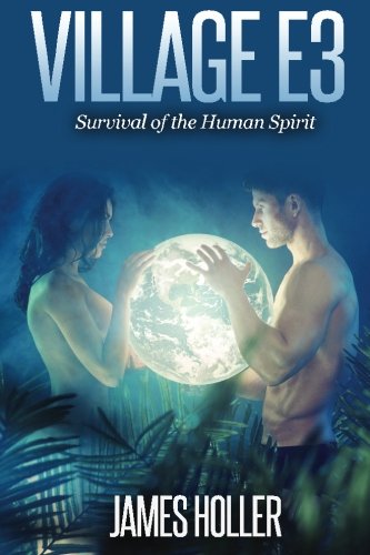 Village E3: Survival of the Human Spirit, by James Holler