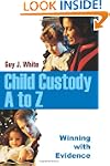 Child Custody A to Z: Winning with Ev...