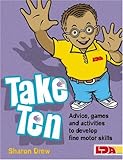 Take ten : advice, games and activities to develop fine motor skills