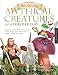 Sculpting Mythical Creatures Out of Polymer Clay: Make a Gnome, Pixie, Halfling, Fairy, Mermaid, Gorgon, Vampire, Griffin, Sphinx, Unicorn, Centaur, Leviathan and Dragon!