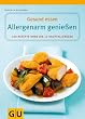 Allergenarm genie�en: 100 Rezepte ohne die 12 Hauptallergene. Gesund essen