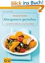 Allergenarm genie�en: 100 Rezepte ohne die 12 Hauptallergene. Gesund essen