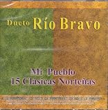 Dueto Rio Bravo ´ Mi Pueblo 15 Clasicas Nortenas ´ ( Audio CD ) - B000P0UNIE