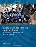 Education in the Republic of South Sudan : status and challenges for a new system