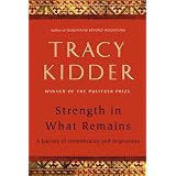 Strength in What Remainsby Tracy Kidder