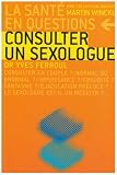 Consulter un sexologue : consulter en couple ? normal ou anormal ? impuissance ? frigidit� ? fantasme ? �jaculation pr�coce ? le sexologue est-il un m�decin ?