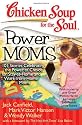 Power Moms: 101 Stories Celebrating the Power of Choice for Stay-At-Home and Work-From-Home Moms (Chicken Soup for the Soul (Quality Paper))