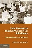 Legal responses to religious practices in the United States : accommodation and its limits