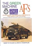 The green machine : vehicles of the Auxiliary Fire Service and mobile fire columns (together with details of police mobile column and civil defence vehicles)