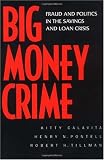 Big Money Crime: Fraud and Politics in the Savings and Loan Crisis