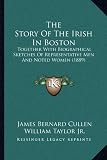 The Story of the Irish in Boston: Together with Biographical Sketches of Representative Men and Noted Women (1889)