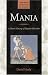 Mania: A Short History of Bipolar Disorder (Johns Hopkins Biographies of Disease)