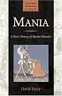 Mania: A Short History of Bipolar Disorder (Johns Hopkins Biographies of Disease)