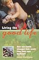 Living the Good Life: How One Family Changed Their World from Their Own Backyard