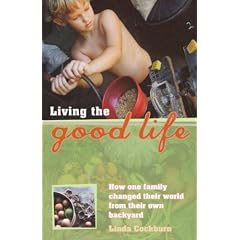 Living the Good Life: How One Family Changed Their World from Their Own Backyard