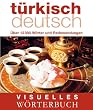 Visuelles W�rterbuch T�rkisch-Deutsch: �ber 12.000 W�rter und Redewendungen