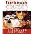 Visuelles W�rterbuch T�rkisch-Deutsch: �ber 12.000 W�rter und Redewendungen