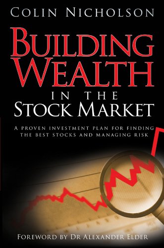 Building Wealth in the Stock Market: A Proven Investment Plan for Finding the Best Stocks and Managing Risk