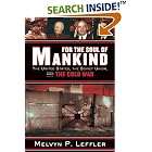 Click here to buy For the Soul of Mankind: The United States, the Soviet Union, and the Cold War by Melvyn P. Leffler.
