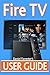 Fire TV User Guide: The Ultimate Guide to Master Your Amazon Fire TV