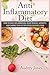 Anti Inflammatory Diet: How to Fight Inflammation, Heart Disease and Chronic Pain just by Eating Delicious Food