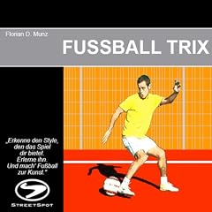 FUSSBALL TRIX: "Erkenne den Style, den das Spiel dir bietet. Erlerne ihn. Und mach' Fu�ball zur Kunst."