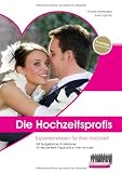 Die Hochzeitsprofis: Expertenwissen f�r Ihre Hochzeit - 