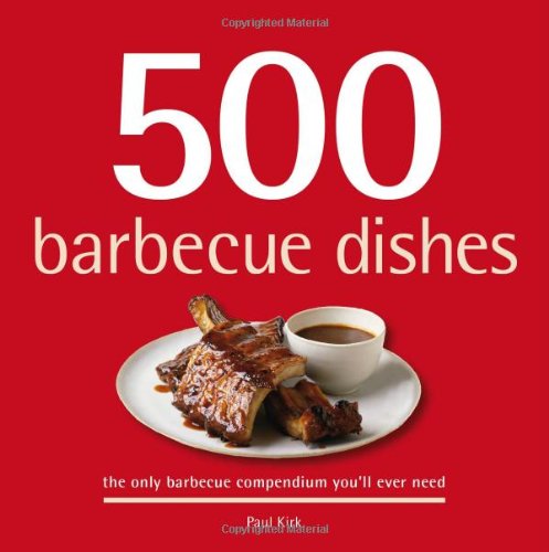 500 Barbecue Dishes: The Only Barbecue Compendium You'll Ever Need (500 (Sellers Publishing))