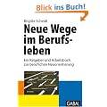 Neue Wege im Berufsleben: Ein Ratgeber und Arbeitsbuch zur beruflichen Neuorientierung