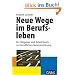 Neue Wege im Berufsleben: Ein Ratgeber und Arbeitsbuch zur beruflichen Neuorientierung