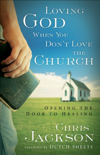 Loving God When You Don't Love the Church: Opening the Door to Healing, by Chris Jackson