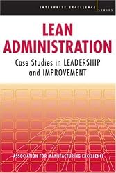 Lean Administration: Case Studies in Leadership and Improvement (Enterprise Excellence)