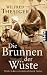 Die Brunnen der Wüste: Mit den Beduinen durch das unbekannte Arabien