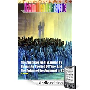 The Anunnaki Final Warning to Humanity, the End of Time, and the Return of the Anunnaki in 2022. 6th Edition. The Grays creation of a hybrid-human race, ... and Earth. (The Anunnaki Ulema Series)
