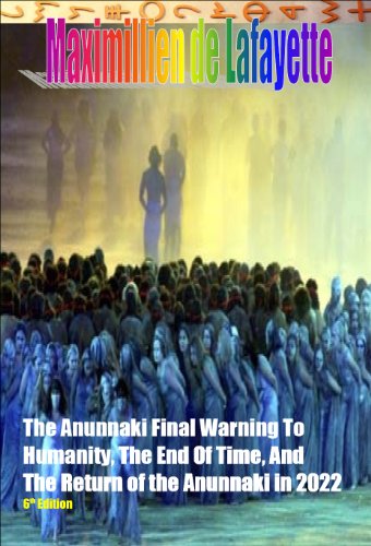 Textbook - The Anunnaki Final Warning to Humanity, the End of Time, and the Return of the Anunnaki in 2022. 6th Edition. The Grays' creation of a hybrid-human race, ... and Earth. (The Anunnaki Ulema Series)