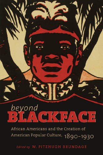Beyond Blackface: African Americans and the Creation of American Popular Culture, 1890-1930 (H. Eugene and Lillian Youngs Lehman Series)