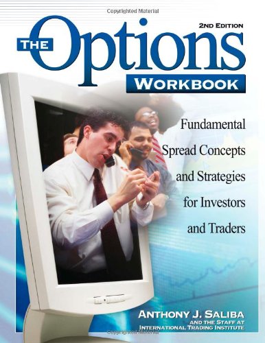 The Options Workbook: Fundamental Spread Concepts and Strategies for Investors and Traders, 3rd Edition The Options Workbook: Fundamental Spread Concepts and Strategies for Investors and Traders, 3rd Edition