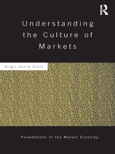 Understanding the Culture of Markets (Routledge Foundations of the Market Economy)