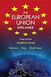 The European Union Explained: Institutions, Actors, Global Impact